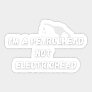 I'm a Petrolhead not electrichead !! Sticker